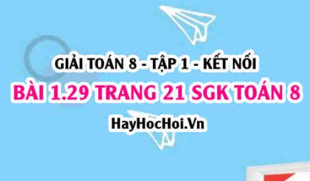 Giải bài 1.29 trang 21 Toán 8 Tập 1 SGK Kết nối tri thức